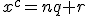 x^c=nq+r