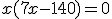 x(7x-140)=0