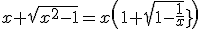 x+\sqrt{x^2-1}=x\(1+\sqrt{1-\frac{1}{x^2}}\)