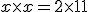 x \times x = 2 \times 11