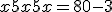 x + 5x + 5x = 80-3