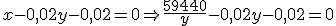 x - 0,02y - 0,02 = 0 \Rightarrow \frac{{59,40}}{y} - 0,02y - 0,02 = 0