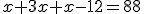 x+3x+x-12=88