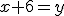 x+6=y