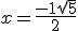 x = \frac{-1+\sqrt{5}}{2}