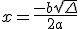 x = \frac{-b+\sqrt{\Delta}}{2a}
