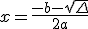 x = \frac{-b-\sqrt{\Delta}}{2a}