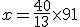 x = \frac{40}{13}\time 91