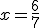 x = \frac{6}{7}