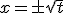 x = \pm\sqrt{t}