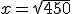 x = \sqrt{450}