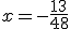 x = -\frac{13}{48}