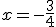 x = -\frac{3}{4}