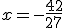 x = -\frac{42}{27}