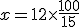 x = 12\times \fr{100}{15}