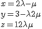 x = 2 + \lambda - \mu
 \\ y = 3 - \lambda + 2\mu
 \\ z = 1 + 2\lambda + \mu