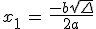 x _1 \,=\, \frac{-b + \sqrt{\Delta}}{2a} 