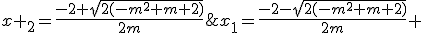 x_1=\frac{-2-\sqrt{2(-m^2+m+2)}}{2m} ;x _2=\frac{-2+\sqrt{2(-m^2+m+2)}}{2m}