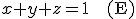 x+y+z=1\rm~~~~(E)