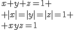 x+y+z=1
 \\ |x|=|y|=|z|=1
 \\ xyz=1