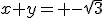 x+y= -\sqrt{3}