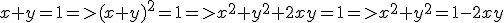 x+y=1=>(x+y)^2=1=>x^2+y^2+2xy=1=>x^2+y^2=1-2xy