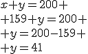 x+y=200 \\ 159+y=200 \\ y=200-159 \\ y=41