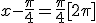 x-\frac{\pi}{4}=\frac{\pi}{4}[2\pi]