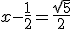 x-\frac{1}{2}=\frac{\sqrt{5}}{2}