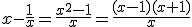 x-\frac{1}{x}=\frac{x^{2}-1}{x}=\frac{(x-1)(x+1)}{x}