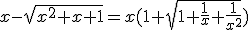 x-\sqrt{x^{2}+x+1}=x(1+\sqrt{1+\frac{1}{x}+\frac{1}{x^{2}}})