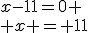 x-11=0 \\ x = 11