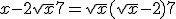 x-2\sqrt{x}+7 = \sqrt{x}(\sqrt{x}-2)+7