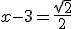 x-3=\frac{\sqrt{2}}{2}