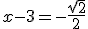 x-3=-\frac{\sqrt{2}}{2}
