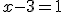 x-3=1