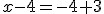 x-4=-4+3