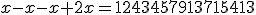 x-x-x+2x=1243457913715413