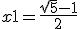 x1=\frac{\sqrt{5}-1}{2}
