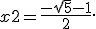 x2=\frac{-\sqrt{5}-1}{2}.