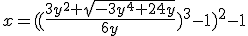x=((\frac{3y^2+\sqrt{-3y^4+24y}}{6y})^3-1)^2-1