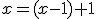 x=(x-1)+1