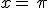 x=\,\pi