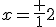 x=\fr 12