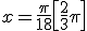 x=\frac{\pi}{18}\[\frac{2}{3}\pi\]