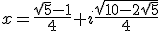 x=\frac{\sqrt{5}-1}{4}+i\frac{\sqrt{10-2\sqrt{5}}}{4}
