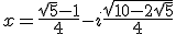 x=\frac{\sqrt{5}-1}{4}-i\frac{\sqrt{10-2\sqrt{5}}}{4}