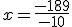 x=\frac{-189}{-10}