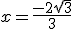 x=\frac{-2\sqrt{3}}{3}