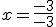 x=\frac{-3}{-3}
